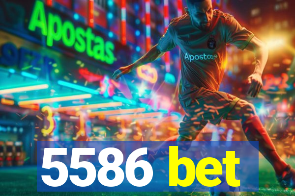 5586 bet